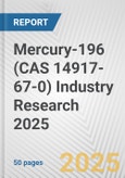 Mercury-196 (CAS 14917-67-0) Industry Research 2025: Global and Regional Market Trends 2019-2024 and Forecast to 2029- Product Image