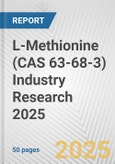 L-Methionine (CAS 63-68-3) Industry Research 2025: Global and Regional Market Trends 2019-2024 and Forecast to 2029- Product Image