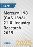 Mercury-198 (CAS 13981-21-0) Industry Research 2025: Global and Regional Market Trends 2019-2024 and Forecast to 2029- Product Image