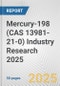 Mercury-198 (CAS 13981-21-0) Industry Research 2025: Global and Regional Market Trends 2019-2024 and Forecast to 2029 - Product Image