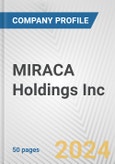 MIRACA Holdings Inc Fundamental Company Report Including Financial, SWOT, Competitors and Industry Analysis- Product Image