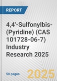 4,4'-Sulfonylbis-(Pyridine) (CAS 101728-06-7) Industry Research 2025: Global and Regional Market Trends 2019-2024 and Forecast to 2029- Product Image