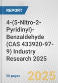 4-(5-Nitro-2-Pyridinyl)-Benzaldehyde (CAS 433920-97-9) Industry Research 2025: Global and Regional Market Trends 2019-2024 and Forecast to 2029- Product Image