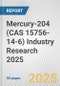 Mercury-204 (CAS 15756-14-6) Industry Research 2025: Global and Regional Market Trends 2019-2024 and Forecast to 2029 - Product Image