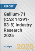 Gallium-71 (CAS 14391-03-8) Industry Research 2025: Global and Regional Market Trends 2019-2024 and Forecast to 2029- Product Image