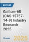 Gallium-68 (CAS 15757-14-9) Industry Research 2025: Global and Regional Market Trends 2019-2024 and Forecast to 2029 - Product Image