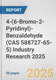 4-(6-Bromo-2-Pyridinyl)-Benzaldehyde (CAS 588727-65-5) Industry Research 2025: Global and Regional Market Trends 2019-2024 and Forecast to 2029- Product Image