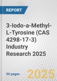 3-Iodo-a-Methyl-L-Tyrosine (CAS 4298-17-3) Industry Research 2025: Global and Regional Market Trends 2019-2024 and Forecast to 2029- Product Image