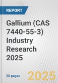 Gallium (CAS 7440-55-3) Industry Research 2025: Global and Regional Market Trends 2019-2024 and Forecast to 2029- Product Image