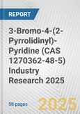 3-Bromo-4-(2-Pyrrolidinyl)-Pyridine (CAS 1270362-48-5) Industry Research 2025: Global and Regional Market Trends 2019-2024 and Forecast to 2029- Product Image