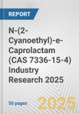 N-(2-Cyanoethyl)-e-Caprolactam (CAS 7336-15-4) Industry Research 2025: Global and Regional Market Trends 2019-2024 and Forecast to 2029- Product Image