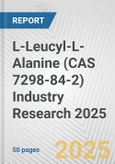 L-Leucyl-L-Alanine (CAS 7298-84-2) Industry Research 2025: Global and Regional Market Trends 2019-2024 and Forecast to 2029- Product Image