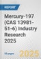 Mercury-197 (CAS 13981-51-6) Industry Research 2025: Global and Regional Market Trends 2019-2024 and Forecast to 2029 - Product Image