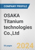 OSAKA Titanium technologies Co.,Ltd. Fundamental Company Report Including Financial, SWOT, Competitors and Industry Analysis- Product Image