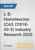 L-ß-Homoleucine (CAS 22818-43-5) Industry Research 2025: Global and Regional Market Trends 2019-2024 and Forecast to 2029- Product Image