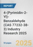 4-(Pyrimidin-2-Yl)-Benzaldehyde (CAS 77232-38-3) Industry Research 2025: Global and Regional Market Trends 2019-2024 and Forecast to 2029- Product Image