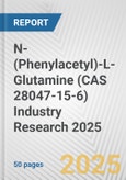 N-(Phenylacetyl)-L-Glutamine (CAS 28047-15-6) Industry Research 2025: Global and Regional Market Trends 2019-2024 and Forecast to 2029- Product Image