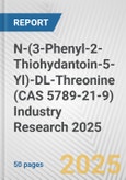 N-(3-Phenyl-2-Thiohydantoin-5-Yl)-DL-Threonine (CAS 5789-21-9) Industry Research 2025: Global and Regional Market Trends 2019-2024 and Forecast to 2029- Product Image