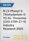 N-(3-Phenyl-2-Thiohydantoin-5-Yl)-DL-Threonine (CAS 5789-21-9) Industry Research 2025: Global and Regional Market Trends 2019-2024 and Forecast to 2029 - Product Image