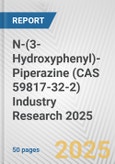 N-(3-Hydroxyphenyl)-Piperazine (CAS 59817-32-2) Industry Research 2025: Global and Regional Market Trends 2019-2024 and Forecast to 2029- Product Image