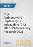 N-(2-Aminoethyl)-2-Heptadecyl-2-Imidazoline (CAS 3010-23-9) Industry Research 2025: Global and Regional Market Trends 2019-2024 and Forecast to 2029- Product Image