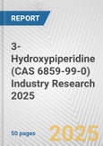 3-Hydroxypiperidine (CAS 6859-99-0) Industry Research 2025: Global and Regional Market Trends 2019-2024 and Forecast to 2029- Product Image