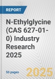 N-Ethylglycine (CAS 627-01-0) Industry Research 2025: Global and Regional Market Trends 2019-2024 and Forecast to 2029- Product Image