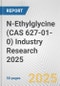 N-Ethylglycine (CAS 627-01-0) Industry Research 2025: Global and Regional Market Trends 2019-2024 and Forecast to 2029 - Product Image