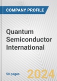 Quantum Semiconductor International Fundamental Company Report Including Financial, SWOT, Competitors and Industry Analysis- Product Image