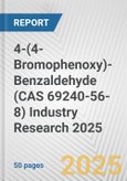 4-(4-Bromophenoxy)-Benzaldehyde (CAS 69240-56-8) Industry Research 2025: Global and Regional Market Trends 2019-2024 and Forecast to 2029- Product Image