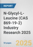 N-Glycyl-L-Leucine (CAS 869-19-2) Industry Research 2025: Global and Regional Market Trends 2019-2024 and Forecast to 2029- Product Image