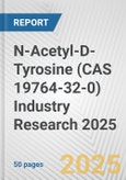 N-Acetyl-D-Tyrosine (CAS 19764-32-0) Industry Research 2025: Global and Regional Market Trends 2019-2024 and Forecast to 2029- Product Image