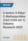 4-Amino-5-Ethyl-2-Methylpyridine (CAS 5350-64-1) Industry Research 2025: Global and Regional Market Trends 2019-2024 and Forecast to 2029- Product Image