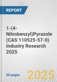 1-(4-Nitrobenzyl)Pyrazole (CAS 110525-57-0) Industry Research 2025: Global and Regional Market Trends 2019-2024 and Forecast to 2029- Product Image