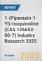 1-(Piperazin-1-Yl)-Isoquinoline (CAS 126653-00-7) Industry Research 2025: Global and Regional Market Trends 2019-2024 and Forecast to 2029 - Product Image