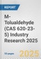 M-Tolualdehyde (CAS 620-23-5) Industry Research 2025: Global and Regional Market Trends 2019-2024 and Forecast to 2029 - Product Image