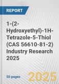 1-(2-Hydroxyethyl)-1H-Tetrazole-5-Thiol (CAS 56610-81-2) Industry Research 2025: Global and Regional Market Trends 2019-2024 and Forecast to 2029- Product Image