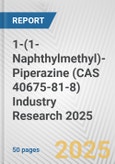 1-(1-Naphthylmethyl)-Piperazine (CAS 40675-81-8) Industry Research 2025: Global and Regional Market Trends 2019-2024 and Forecast to 2029- Product Image