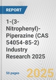 1-(3-Nitrophenyl)-Piperazine (CAS 54054-85-2) Industry Research 2025: Global and Regional Market Trends 2019-2024 and Forecast to 2029- Product Image