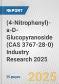 (4-Nitrophenyl)-a-D-Glucopyranoside (CAS 3767-28-0) Industry Research 2025: Global and Regional Market Trends 2019-2024 and Forecast to 2029- Product Image