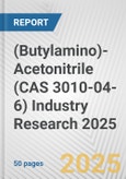 (Butylamino)-Acetonitrile (CAS 3010-04-6) Industry Research 2025: Global and Regional Market Trends 2019-2024 and Forecast to 2029- Product Image