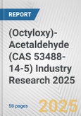 (Octyloxy)-Acetaldehyde (CAS 53488-14-5) Industry Research 2025: Global and Regional Market Trends 2019-2024 and Forecast to 2029- Product Image