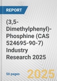 (3,5-Dimethylphenyl)-Phosphine (CAS 524695-90-7) Industry Research 2025: Global and Regional Market Trends 2019-2024 and Forecast to 2029- Product Image