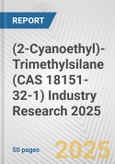 (2-Cyanoethyl)-Trimethylsilane (CAS 18151-32-1) Industry Research 2025: Global and Regional Market Trends 2019-2024 and Forecast to 2029- Product Image