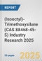 (Isooctyl)-Trimethoxysilane (CAS 88468-45-5) Industry Research 2025: Global and Regional Market Trends 2019-2024 and Forecast to 2029 - Product Image