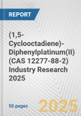 (1,5-Cyclooctadiene)-Diphenylplatinum(II) (CAS 12277-88-2) Industry Research 2025: Global and Regional Market Trends 2019-2024 and Forecast to 2029- Product Image