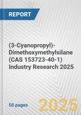 (3-Cyanopropyl)-Dimethoxymethylsilane (CAS 153723-40-1) Industry Research 2025: Global and Regional Market Trends 2019-2024 and Forecast to 2029- Product Image