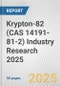 Krypton-82 (CAS 14191-81-2) Industry Research 2025: Global and Regional Market Trends 2019-2024 and Forecast to 2029 - Product Image