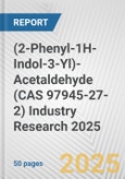 (2-Phenyl-1H-Indol-3-Yl)-Acetaldehyde (CAS 97945-27-2) Industry Research 2025: Global and Regional Market Trends 2019-2024 and Forecast to 2029- Product Image