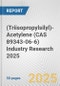 (Triisopropylsilyl)-Acetylene (CAS 89343-06-6) Industry Research 2025: Global and Regional Market Trends 2019-2024 and Forecast to 2029 - Product Image